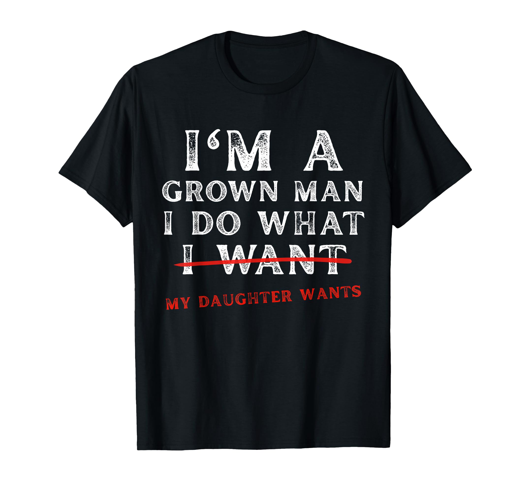 Funny Dad Father Im Grown I Do What T-Shirt - Fun Novelty Design Men Women - T-Shirt, Sweatshirt, Hoodie