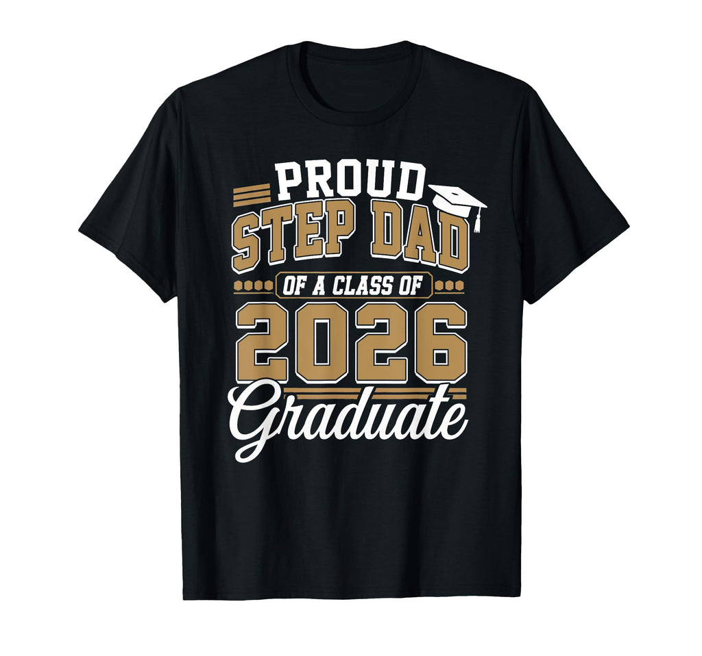Proud Step Dad Class 2026 Graduate T-Shirt - Fun Novelty Design for Adults - T-Shirt, Sweatshirt, Hoodie