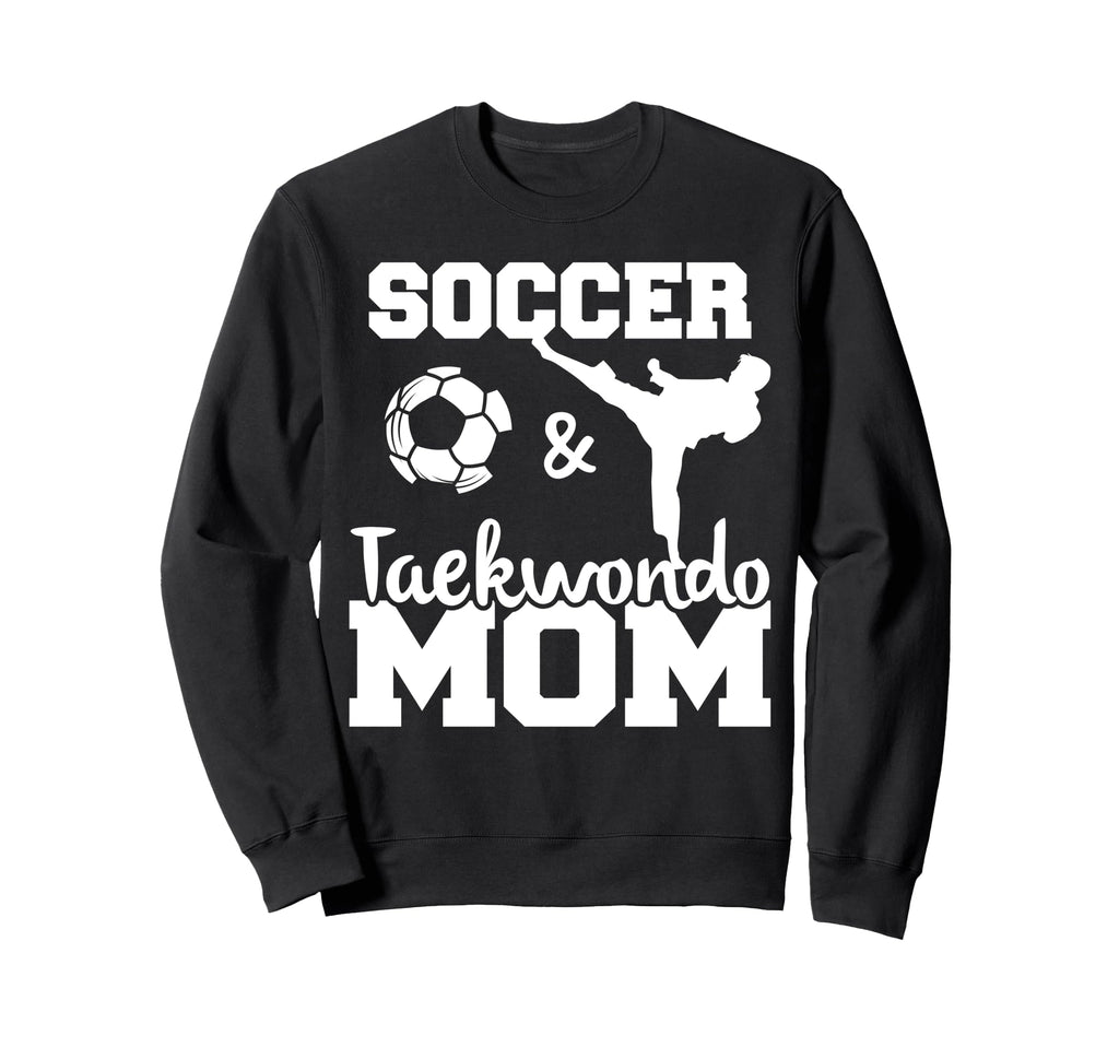 Soccer And Taekwondo Mom Funny Sweatshirt - Aesthetic Graphic Men Women - T-Shirt, Sweatshirt, Hoodie