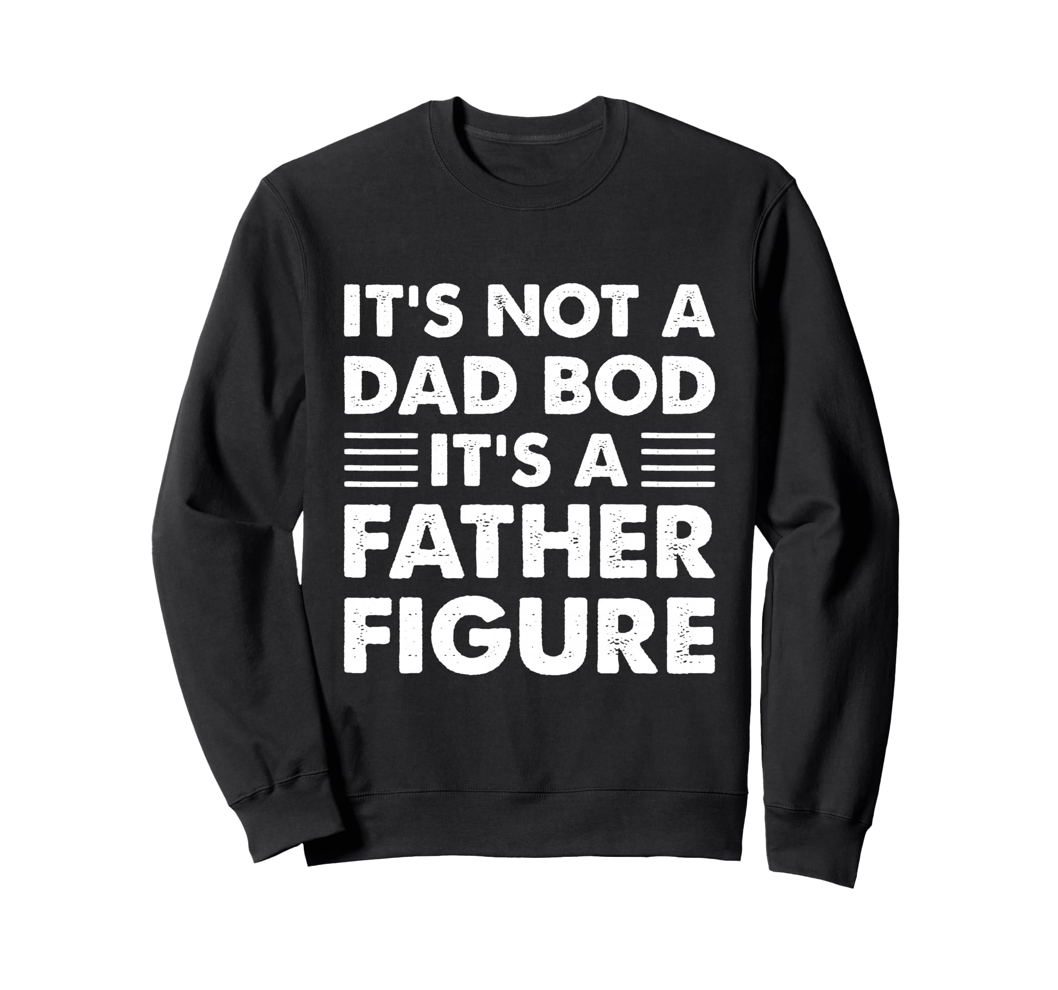Its Not Dad Bod Its Father Sweatshirt - Fun Novelty Design for Adults - T-Shirt, Sweatshirt, Hoodie