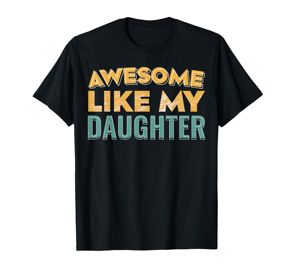 Awesome Like My Daughter Father Mom T-Shirt - Streetwear Style Men Women - T-Shirt, Sweatshirt, Hoodie