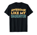 Awesome Like My Daughter Father Mom T-Shirt - Streetwear Style Men Women - T-Shirt, Sweatshirt, Hoodie