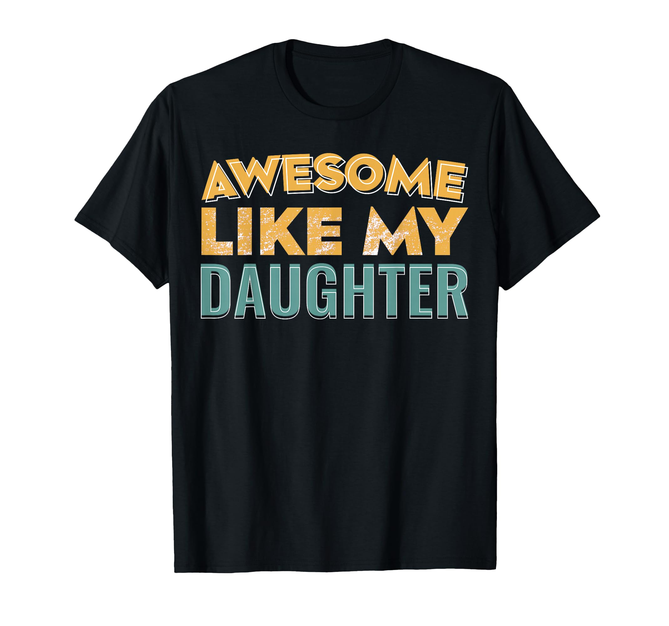 Awesome Like My Daughter Father Mom T-Shirt - Streetwear Style Men Women - T-Shirt, Sweatshirt, Hoodie