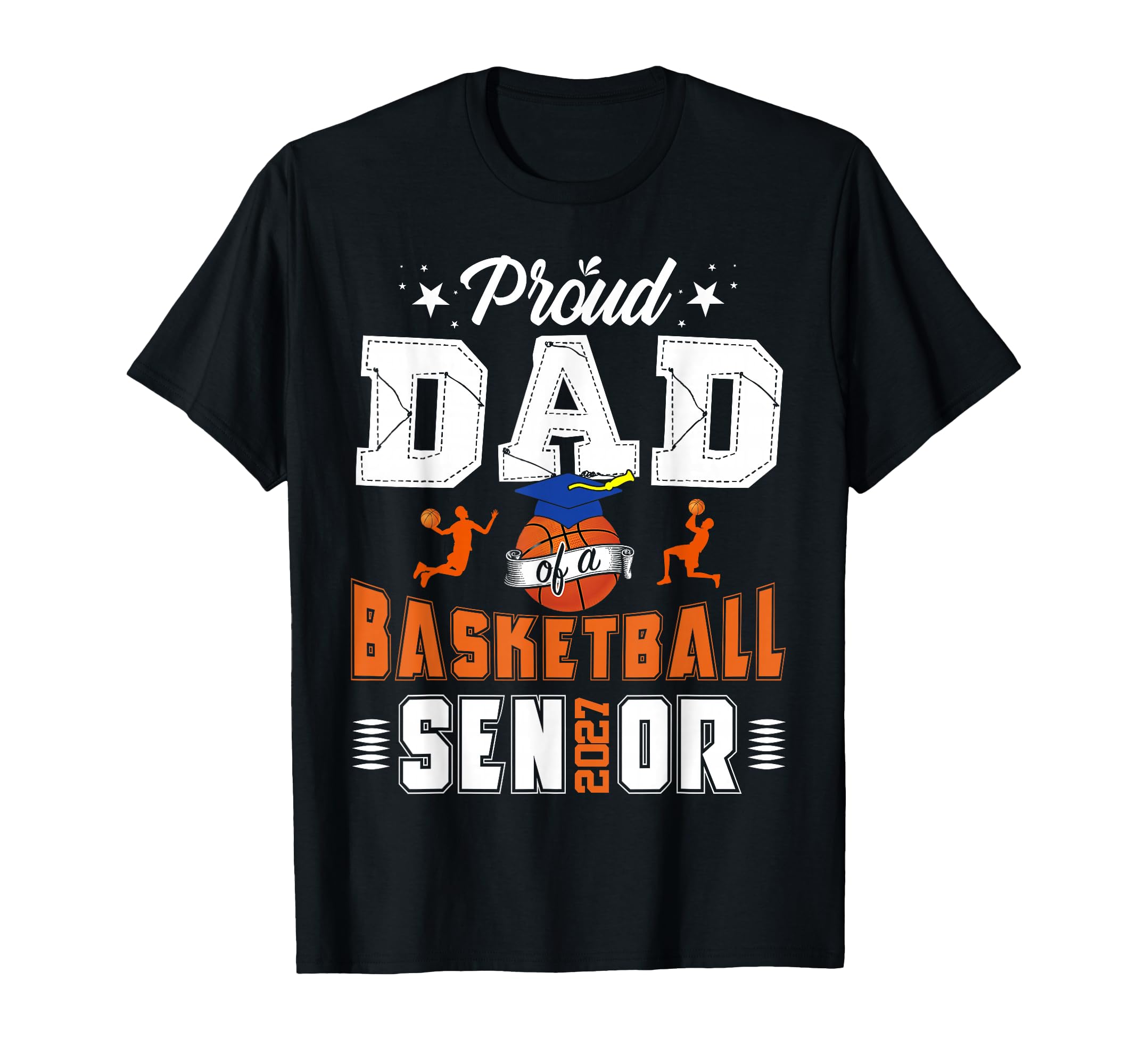 Proud Dad Basketball Senior Class T-Shirt - Streetwear Style Men Women - T-Shirt, Sweatshirt, Hoodie