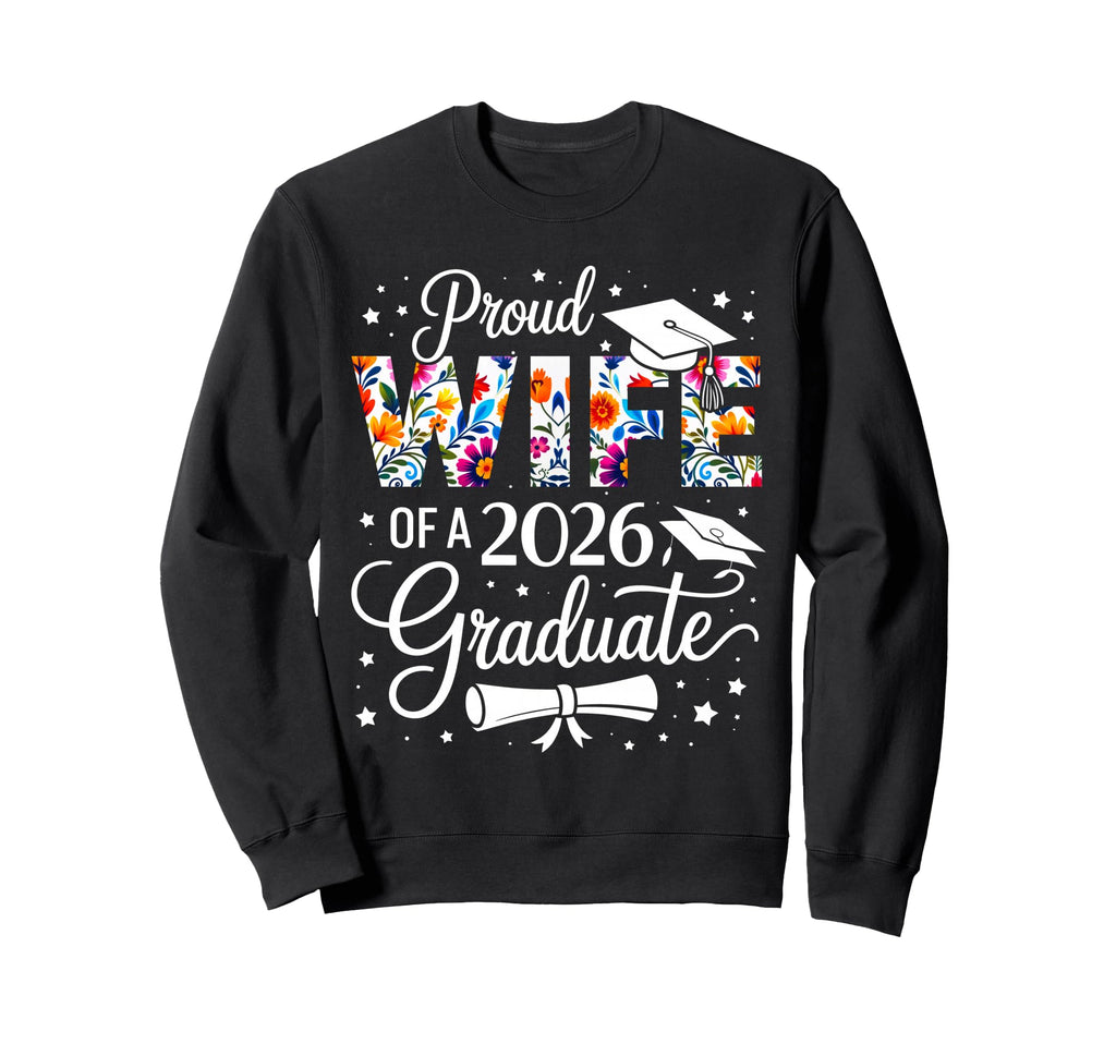 Proud Wife 2026 Graduate Floral Sweatshirt - Fun Novelty Design Unisex - T-Shirt, Sweatshirt, Hoodie