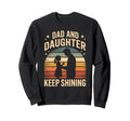 Dad And Daughter Keep Shining Sweatshirt - Novelty Apparel for Adults - T-Shirt, Sweatshirt, Hoodie