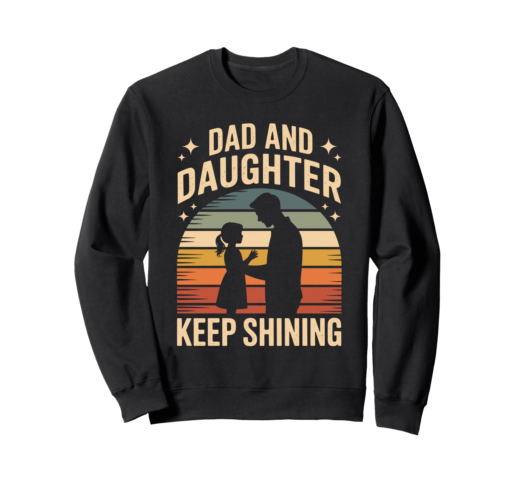Dad And Daughter Keep Shining Sweatshirt - Novelty Apparel for Adults - T-Shirt, Sweatshirt, Hoodie