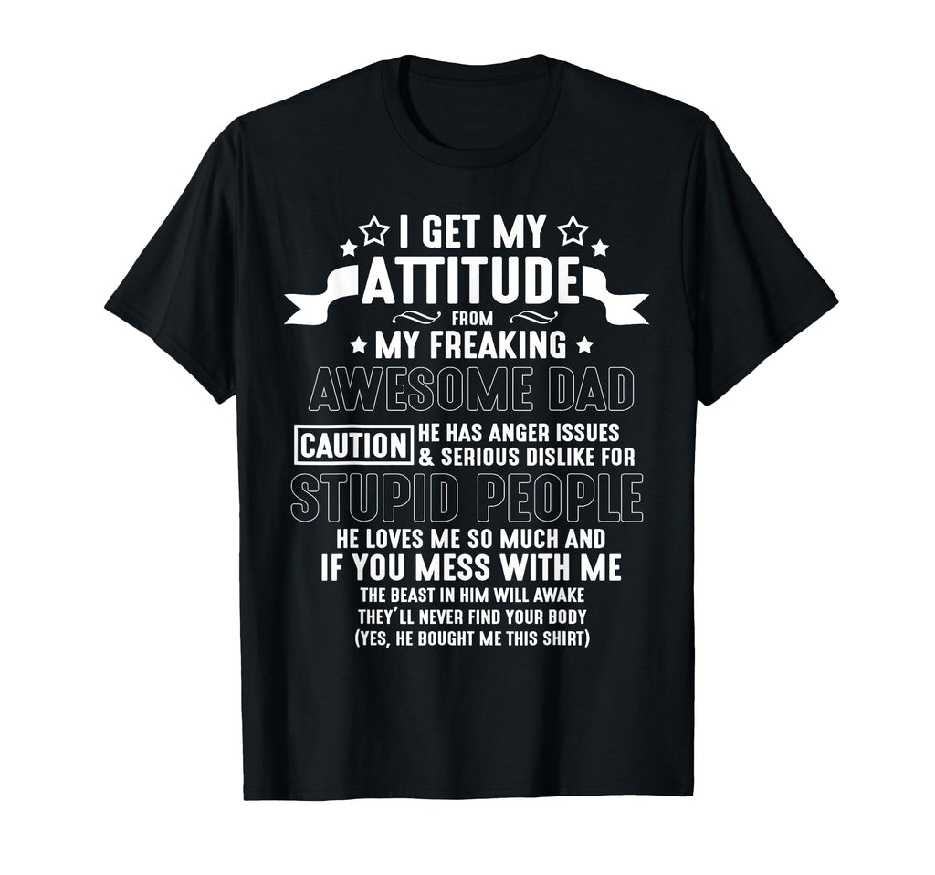 I Get Attitude From My Dad Freaking T-Shirt - Custom Art Print Unisex - T-Shirt, Sweatshirt, Hoodie