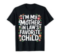 Im My Mother Laws Favorite Child Son T-Shirt - Custom Art Print Men Women - T-Shirt, Sweatshirt, Hoodie