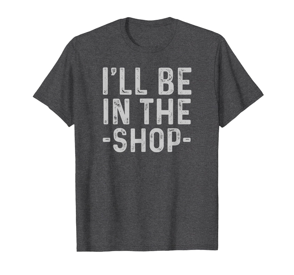 Ill Be Shop Mechanic Dad Joke Funny T-Shirt - Aesthetic Graphic Unisex - T-Shirt, Sweatshirt, Hoodie