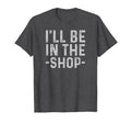 Ill Be Shop Mechanic Dad Joke Funny T-Shirt - Aesthetic Graphic Unisex - T-Shirt, Sweatshirt, Hoodie