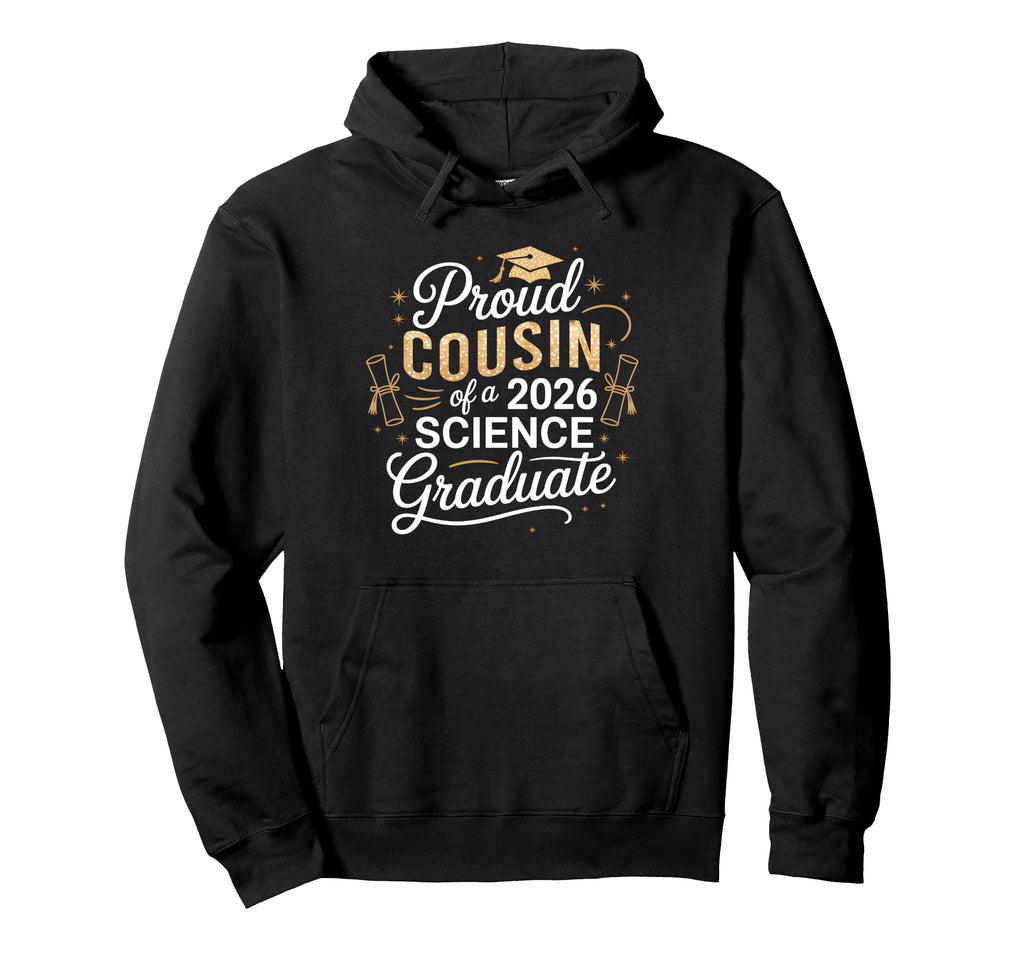Proud Cousin 2026 Science Graduate Family Hoodie - Custom Art Print Unisex - T-Shirt, Sweatshirt, Hoodie