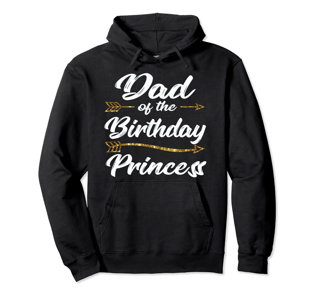 Dad Birthday Princess Father Daddy Papa Hoodie - Unique Graphic Men Women - T-Shirt, Sweatshirt, Hoodie