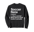 Soccer Nana Louder And Prouder Sweatshirt - Fun Novelty Design Men Women - T-Shirt, Sweatshirt, Hoodie