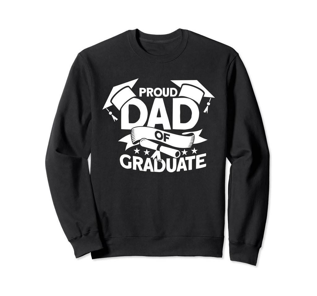 Proud Dad Graduate Graduate Sweatshirt - Fun Novelty Design Men Women - T-Shirt, Sweatshirt, Hoodie