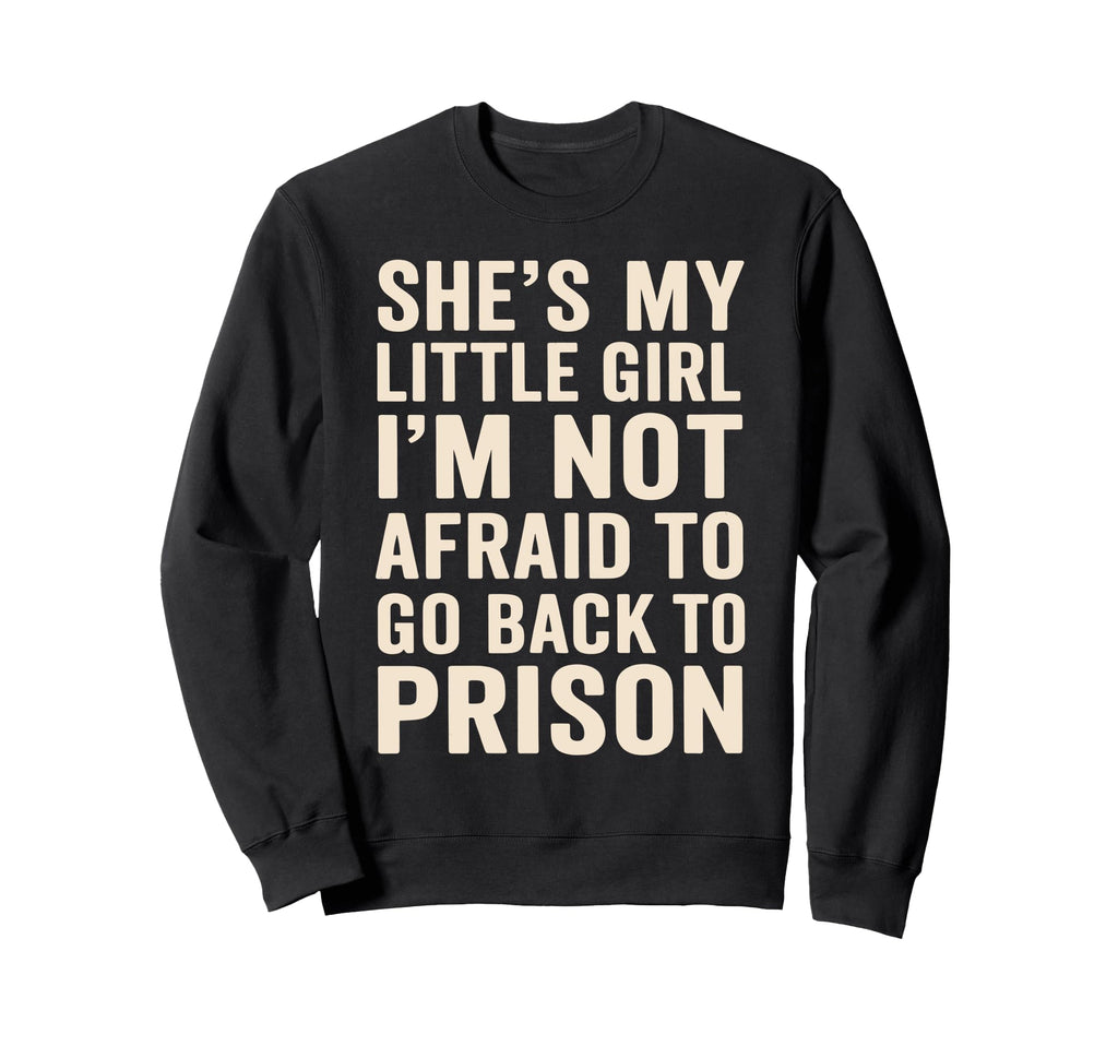 Shes My Little Funny Overprotective Sweatshirt - Trendy Graphic Men Women - T-Shirt, Sweatshirt, Hoodie