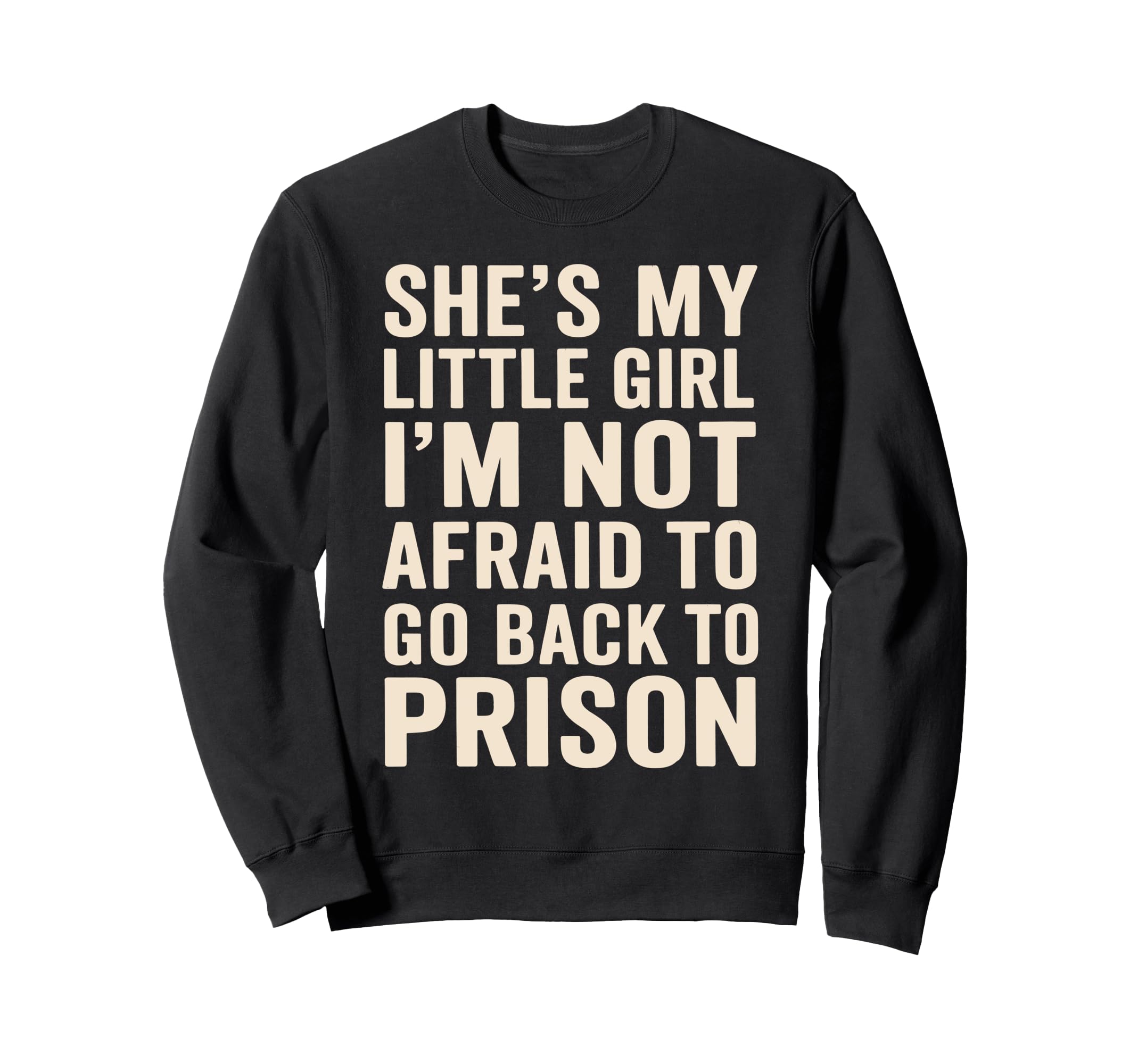 Shes My Little Funny Overprotective Sweatshirt - Trendy Graphic Men Women - T-Shirt, Sweatshirt, Hoodie
