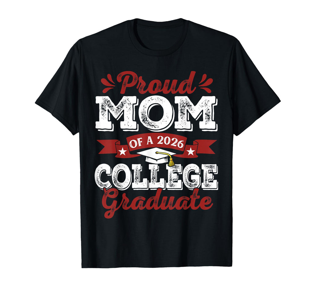 Proud Mom 2026 Graduate College T-Shirt - Casual Everyday Wear for Adults - T-Shirt, Sweatshirt, Hoodie