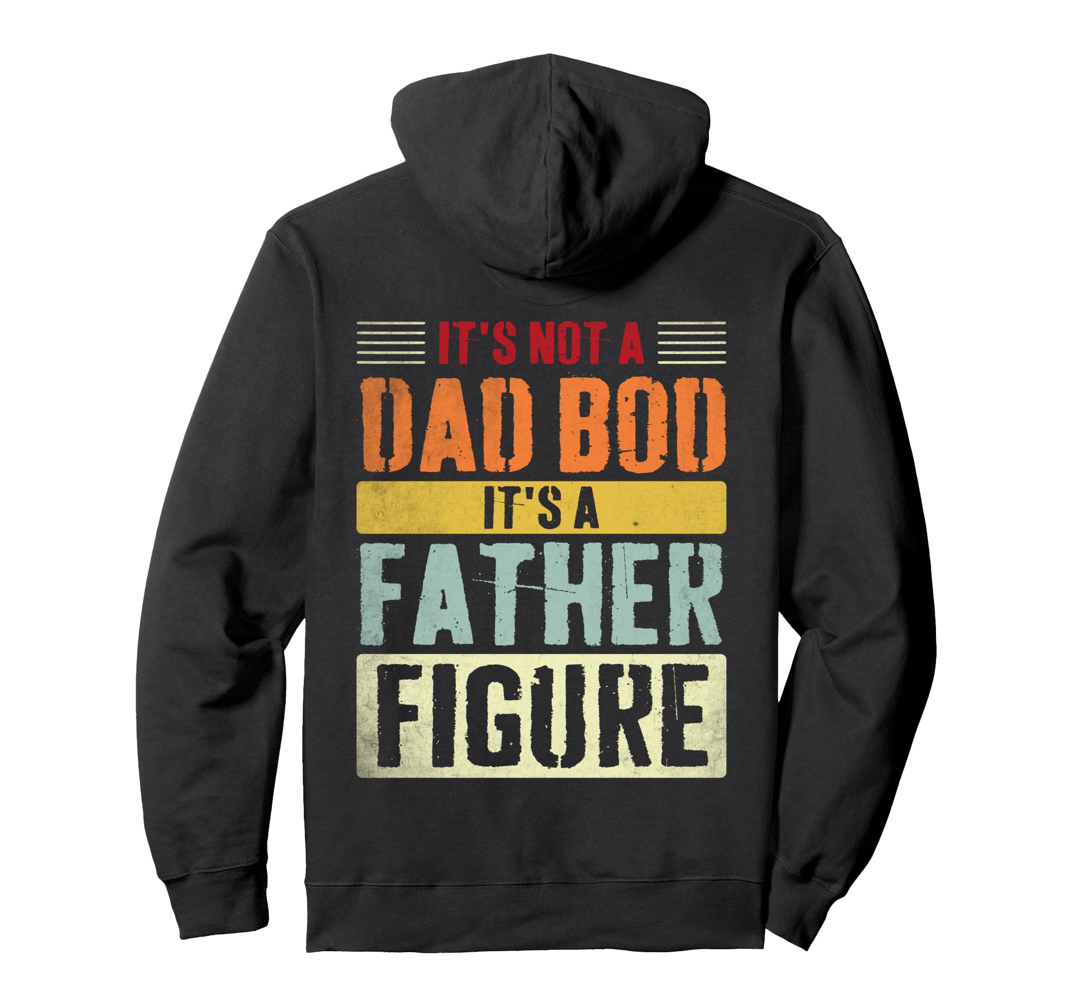 Its Not Dad Bod Its Father Figure Fathers Hoodie - Streetwear Style Unisex - T-Shirt, Sweatshirt, Hoodie