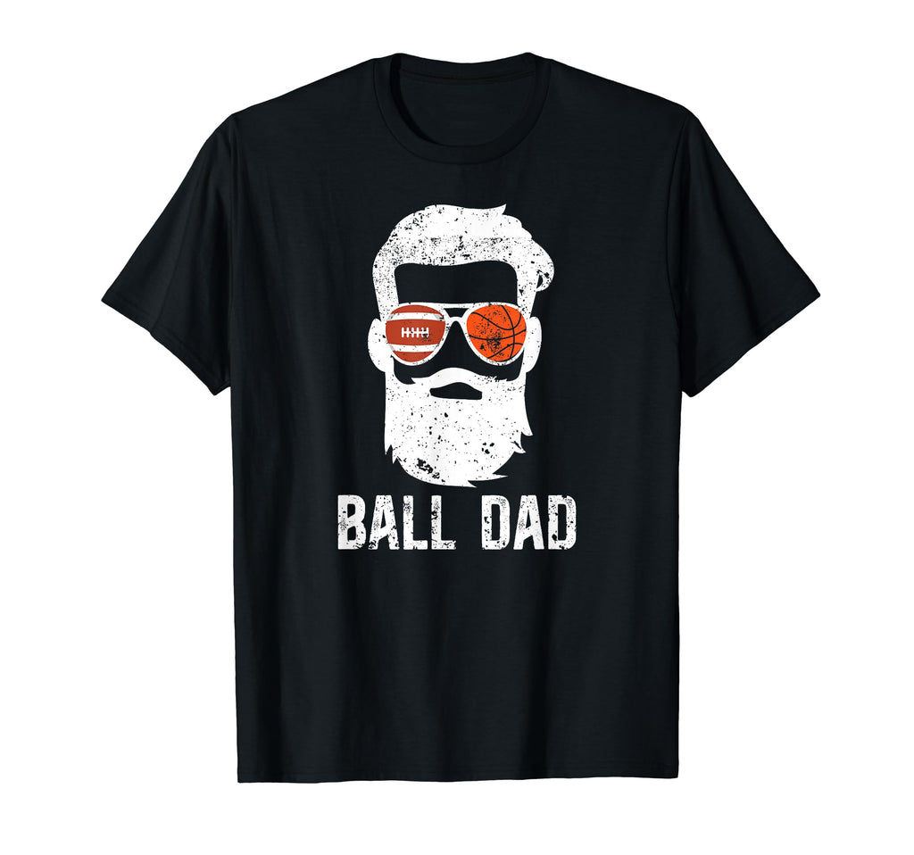 Ball Dad Football Basketball Dad T-Shirt - Casual Everyday Wear Unisex - T-Shirt, Sweatshirt, Hoodie