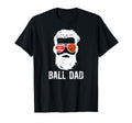Ball Dad Football Basketball Dad T-Shirt - Casual Everyday Wear Unisex - T-Shirt, Sweatshirt, Hoodie