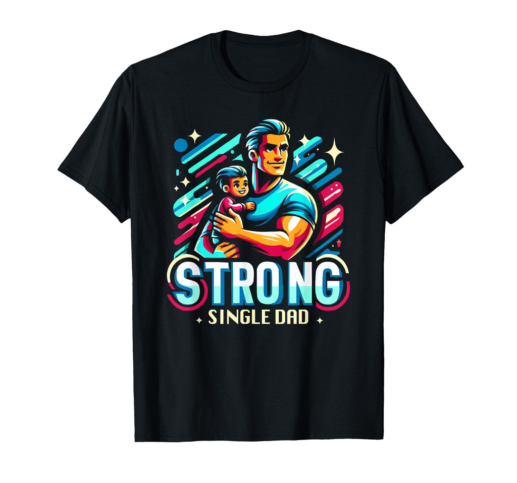 Single Dad Parenting Single Parent T-Shirt - Trendy Graphic Unisex - T-Shirt, Sweatshirt, Hoodie