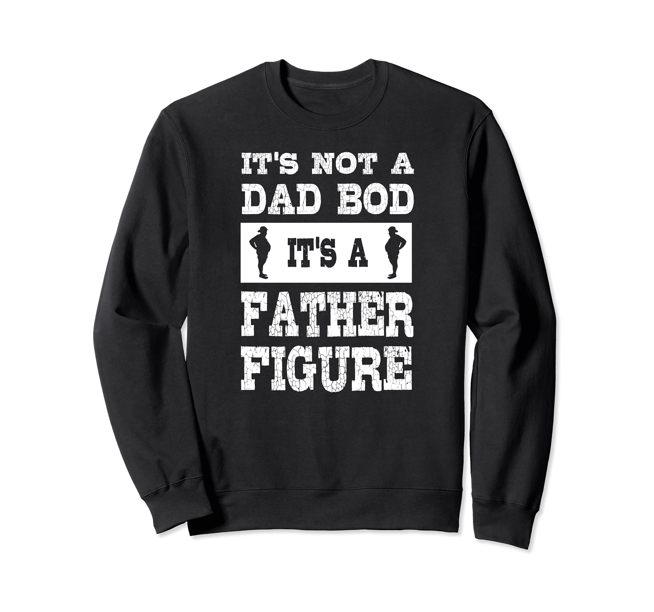 Its Not Dad Bod Its Father Figure Sweatshirt - Streetwear Style for Adults - T-Shirt, Sweatshirt, Hoodie