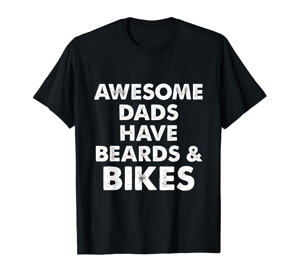 Awesome Dads Have Beards And Bikes T-Shirt - Casual Everyday Wear Unisex - T-Shirt, Sweatshirt, Hoodie
