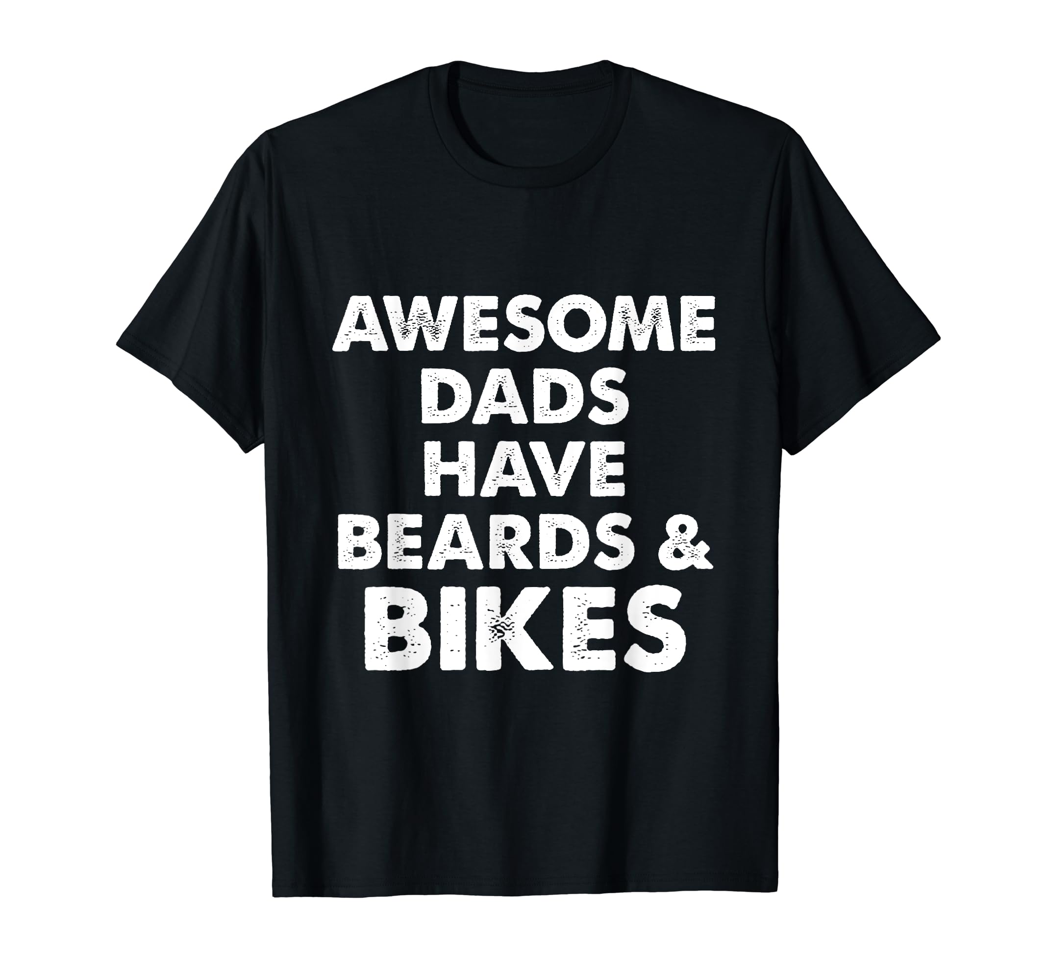 Awesome Dads Have Beards And Bikes T-Shirt - Casual Everyday Wear Unisex - T-Shirt, Sweatshirt, Hoodie