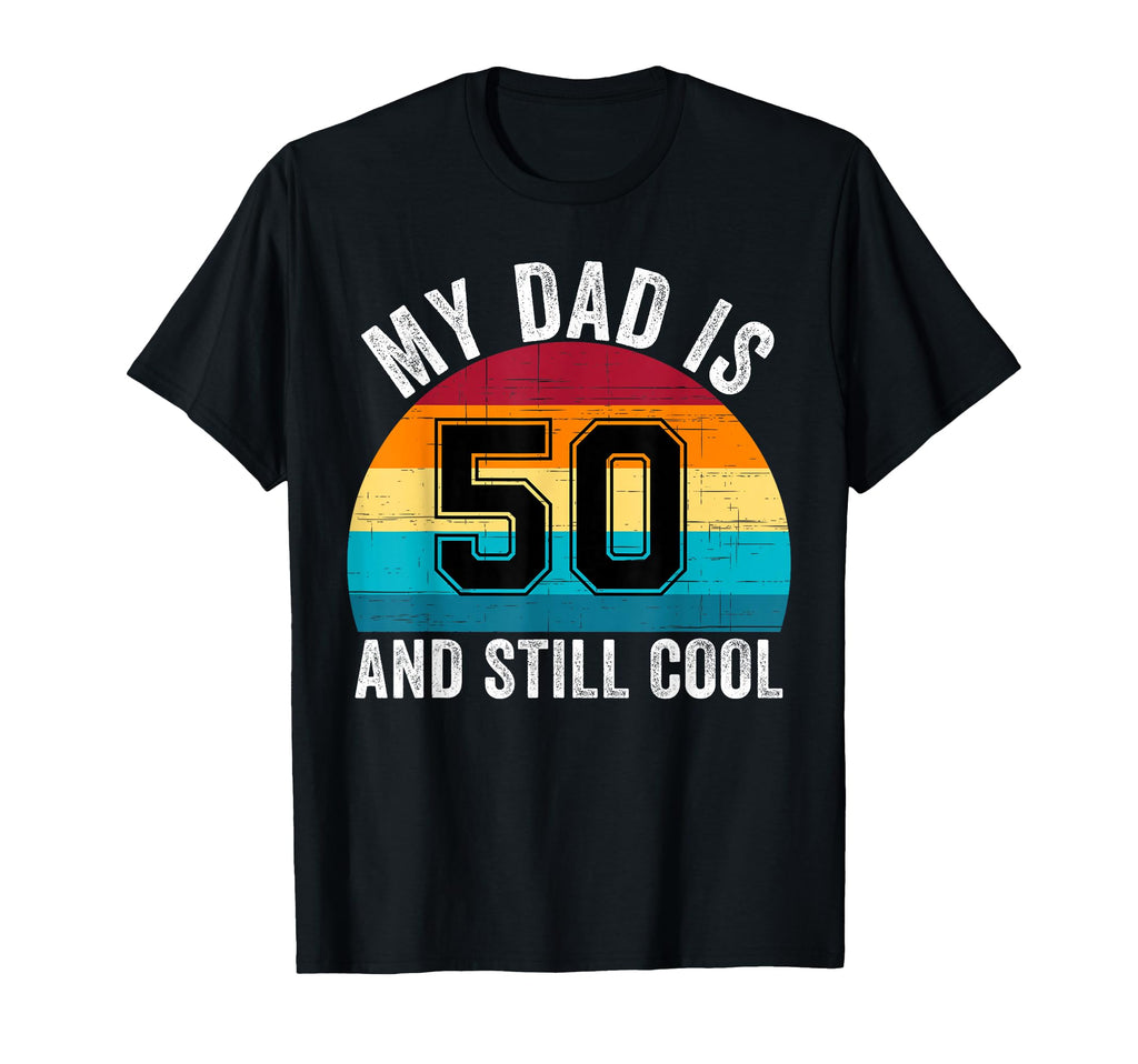 My Dad Is 50 And Still 50Th Birthday Dad T-Shirt - Minimalist Print Unisex - T-Shirt, Sweatshirt, Hoodie