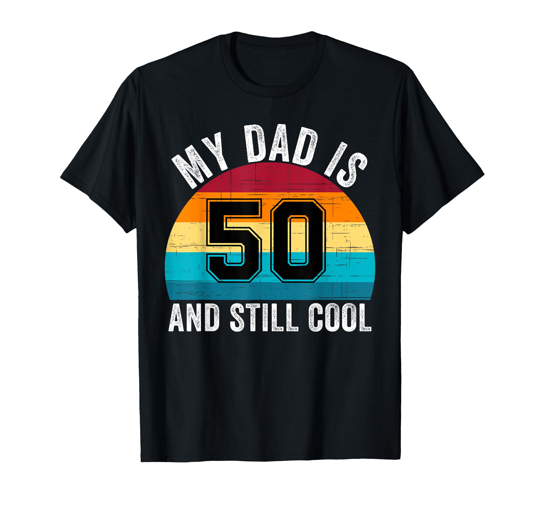 My Dad Is 50 And Still 50Th Birthday Dad T-Shirt - Minimalist Print Unisex - T-Shirt, Sweatshirt, Hoodie
