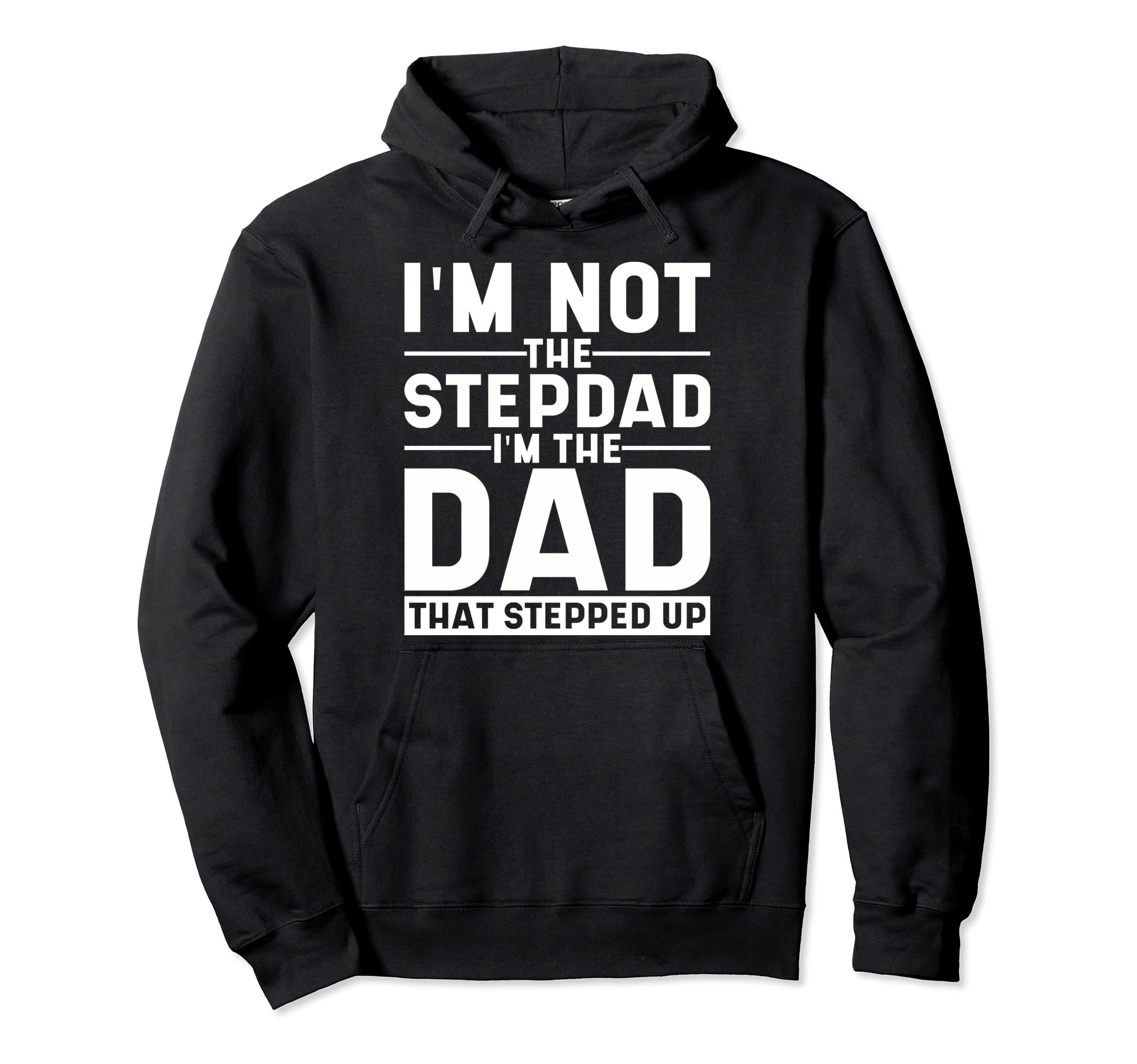 Im Not Stepdad Im Dad That Stepped Up Step Hoodie - Trendy Graphic Unisex - T-Shirt, Sweatshirt, Hoodie