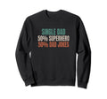 Funny Single Dad Superhero Dad Sweatshirt - Trendy Graphic for Adults - T-Shirt, Sweatshirt, Hoodie