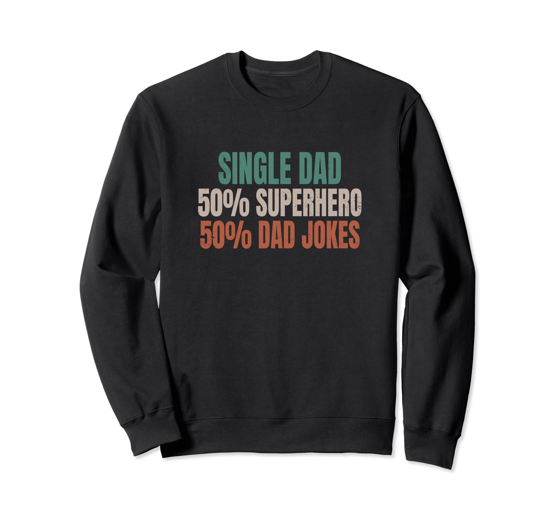 Funny Single Dad Superhero Dad Sweatshirt - Trendy Graphic for Adults - T-Shirt, Sweatshirt, Hoodie