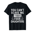 You Cant Scare Me I Have Four Daughters T-Shirt - Graphic Print Men Women - T-Shirt, Sweatshirt, Hoodie