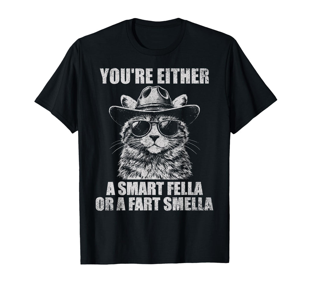 Youre Either Smart Fella Or Fart T-Shirt - Fun Novelty Design Unisex - T-Shirt, Sweatshirt, Hoodie