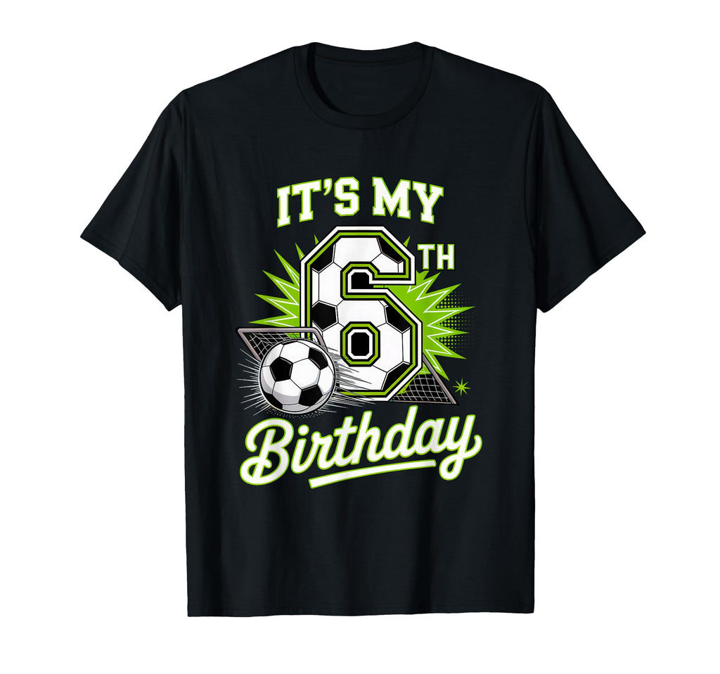 Its My 6Th Birthday Soccer Sports Party T-Shirt - Novelty Apparel Unisex - T-Shirt, Sweatshirt, Hoodie