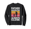 Father And Daughter Always Close Sweatshirt - Unique Graphic for Adults - T-Shirt, Sweatshirt, Hoodie