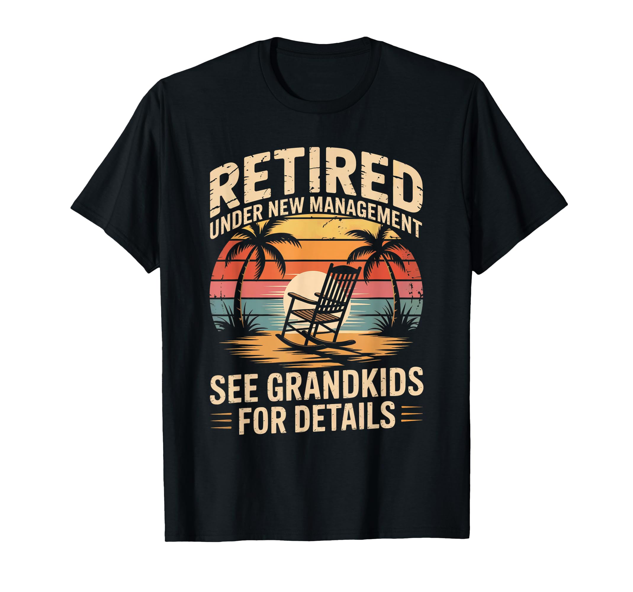 Retired Under New Management See Grandkids T-Shirt - Unique Graphic Unisex - T-Shirt, Sweatshirt, Hoodie
