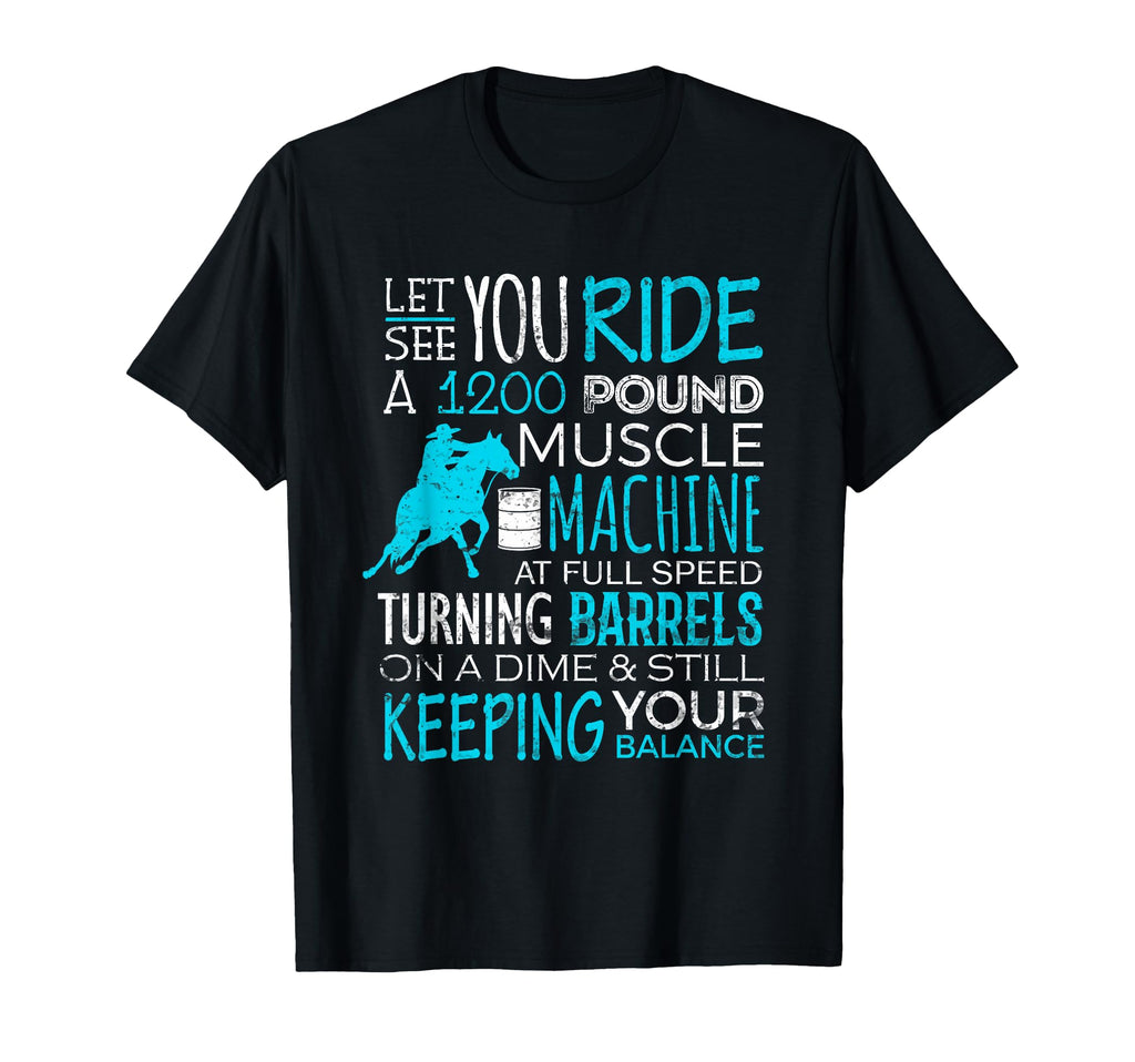 Barrel Racer Let You Ride Turning T-Shirt - Custom Art Print for Adults - T-Shirt, Sweatshirt, Hoodie