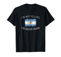 Im Not Yelling Im Argentinian Funny T-Shirt - Casual Everyday Wear Unisex - T-Shirt, Sweatshirt, Hoodie
