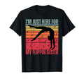 Im Just Here My Flippin Sister Gymnast T-Shirt - Graphic Print Unisex - T-Shirt, Sweatshirt, Hoodie