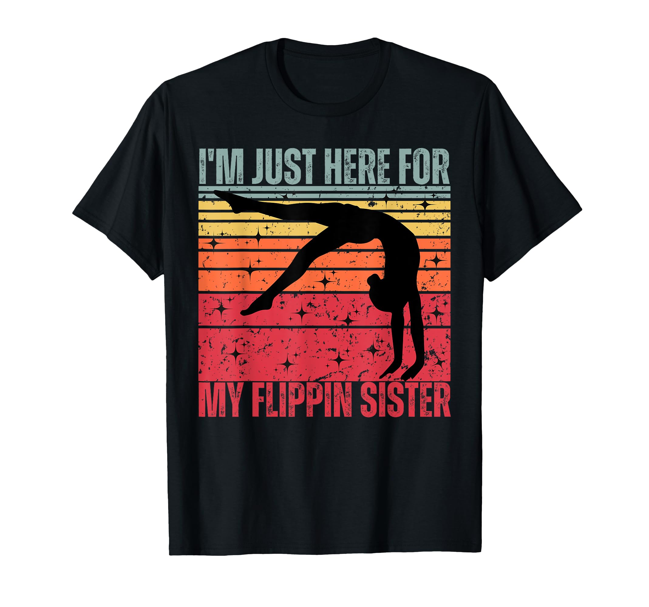 Im Just Here My Flippin Sister Gymnast T-Shirt - Graphic Print Unisex - T-Shirt, Sweatshirt, Hoodie