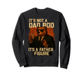 Its Not Dad Bod Its Father Figure Sweatshirt - Streetwear Style Unisex - T-Shirt, Sweatshirt, Hoodie