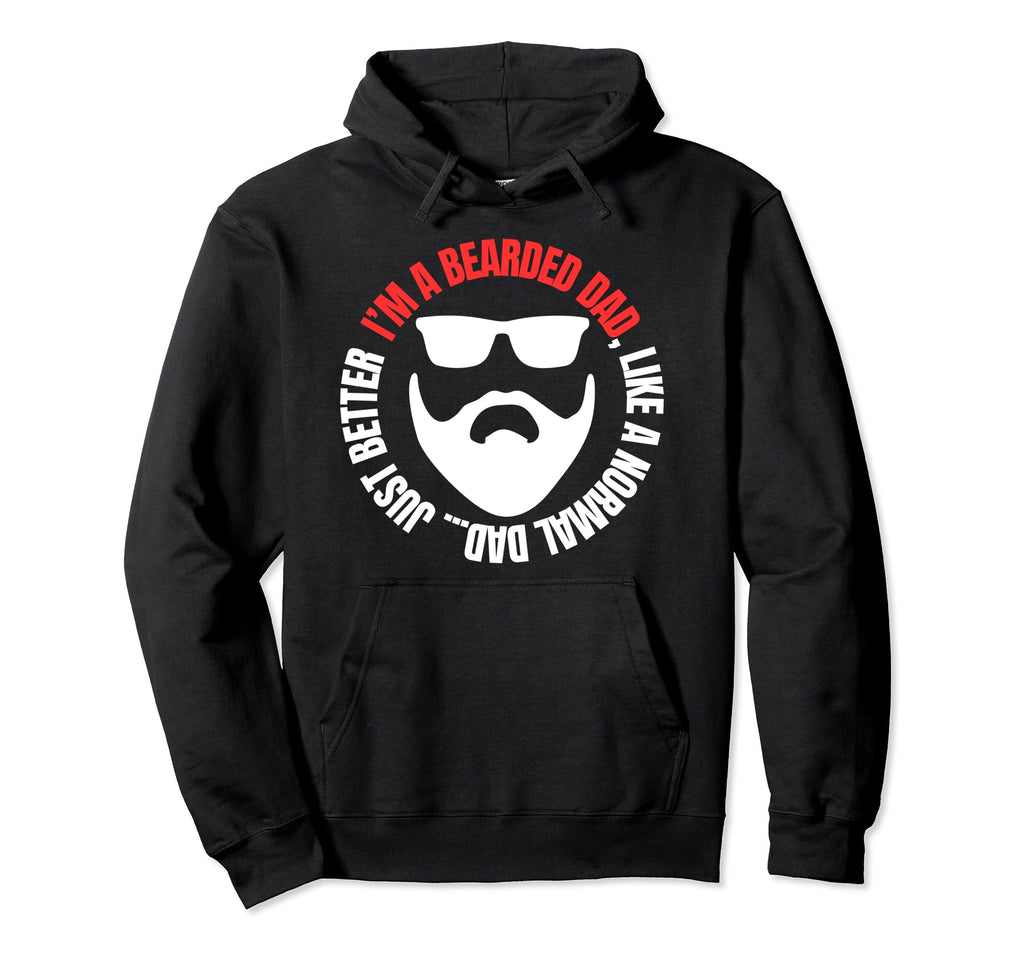Im Bearded Dad Like Normal Dad Just Hoodie - Fun Novelty Design Unisex - T-Shirt, Sweatshirt, Hoodie