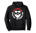 Im Bearded Dad Like Normal Dad Just Hoodie - Fun Novelty Design Unisex - T-Shirt, Sweatshirt, Hoodie