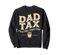 Dad Tax Definition Funny Fathers Day Sweatshirt - Novelty Apparel Men Women - T-Shirt, Sweatshirt, Hoodie