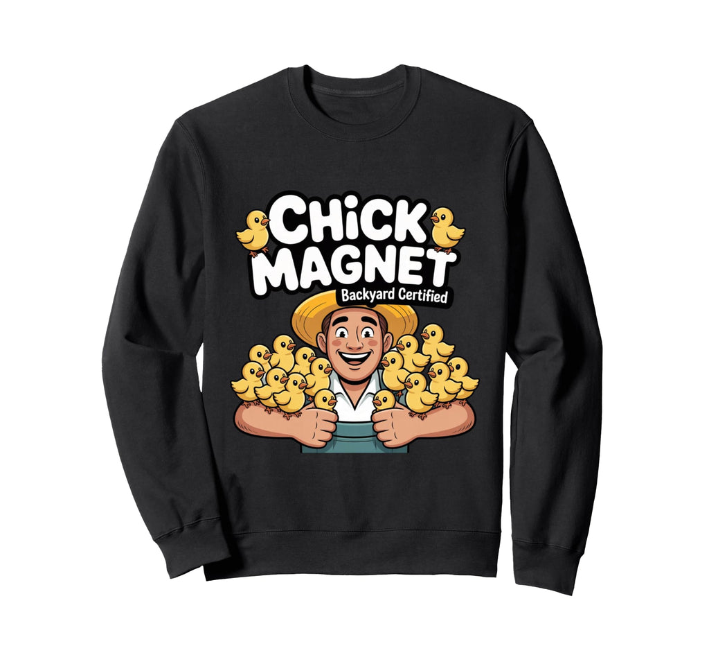 Chick Magnet Funny Backyard Chicken Sweatshirt - Trendy Graphic Unisex - T-Shirt, Sweatshirt, Hoodie