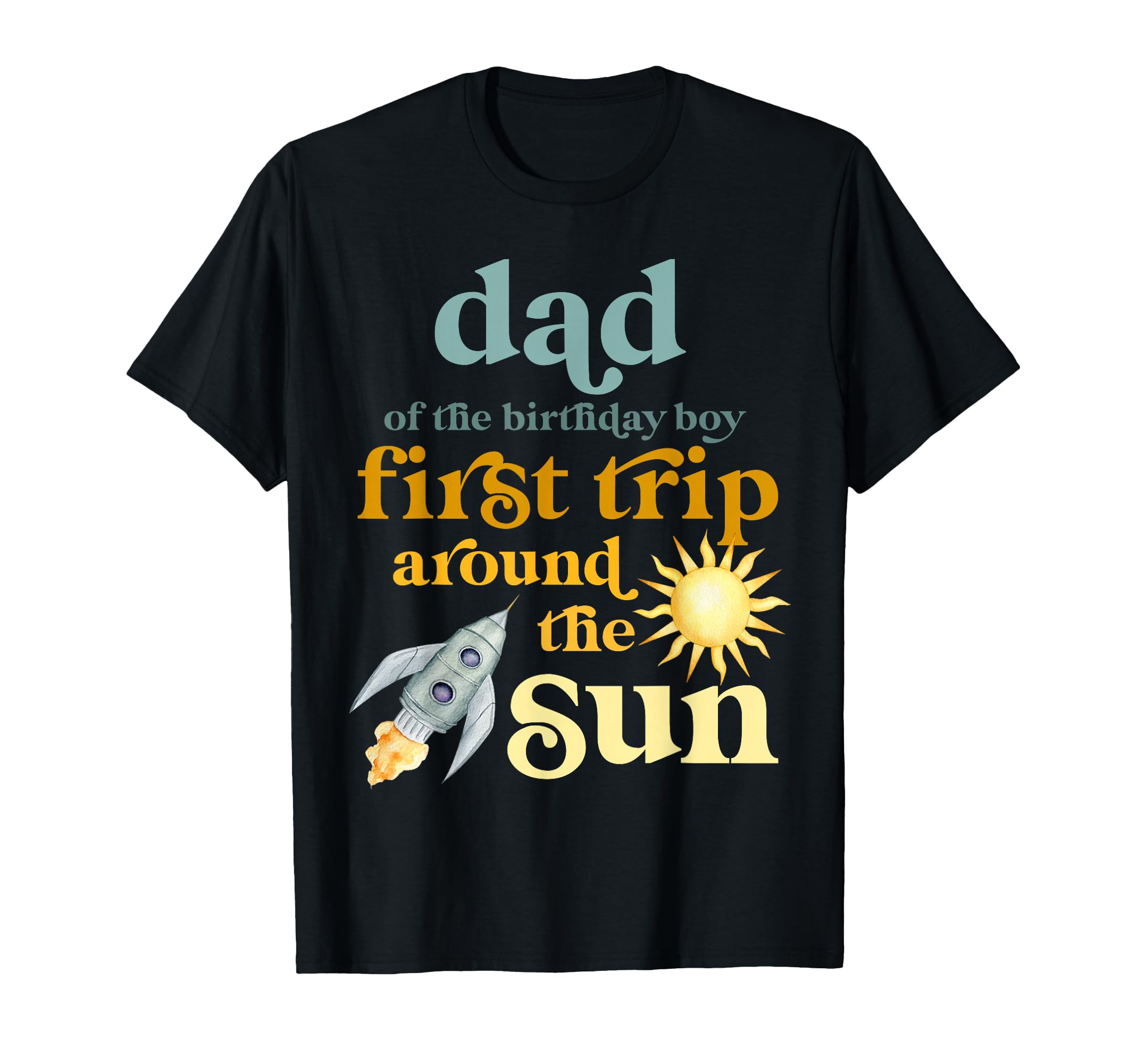 Dad Outer Space 1St Birthday First Trip T-Shirt - Novelty Apparel Unisex - T-Shirt, Sweatshirt, Hoodie