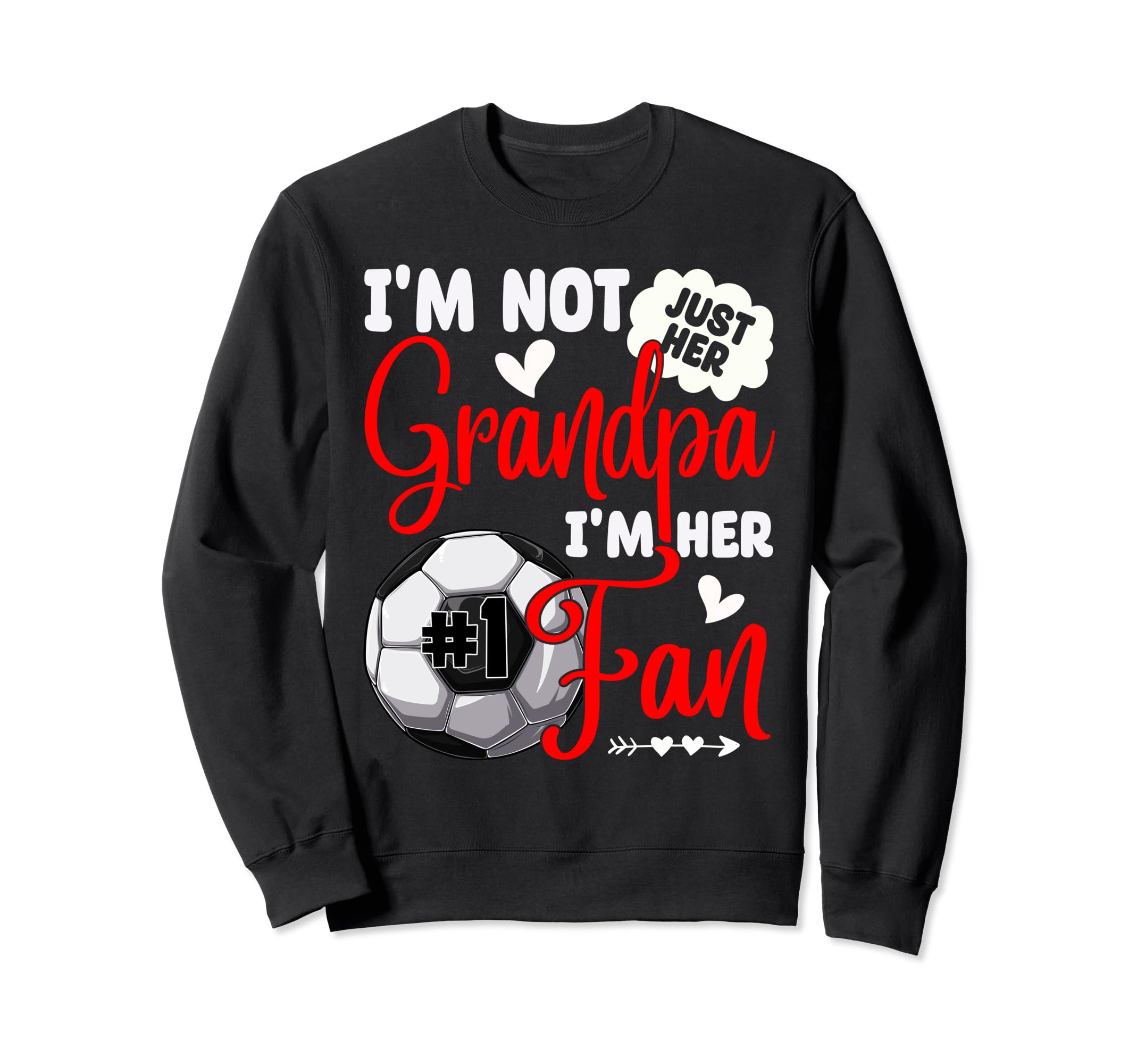 Im Not Just Her Grandpa Im Her Number Sweatshirt - Graphic Print Men Women - T-Shirt, Sweatshirt, Hoodie